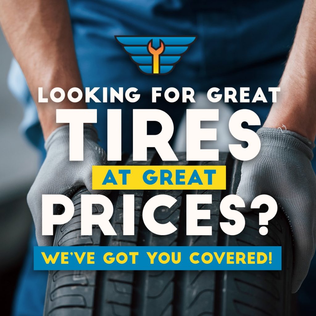 LOOKING FOR GREAT TIRES AT GREAT PRICES? WE'VE GOT YOU COVERED!